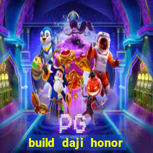 build daji honor of kings